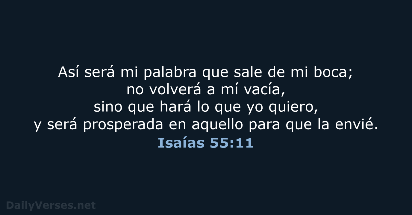 Así será mi palabra que sale de mi boca; no volverá a… Isaías 55:11