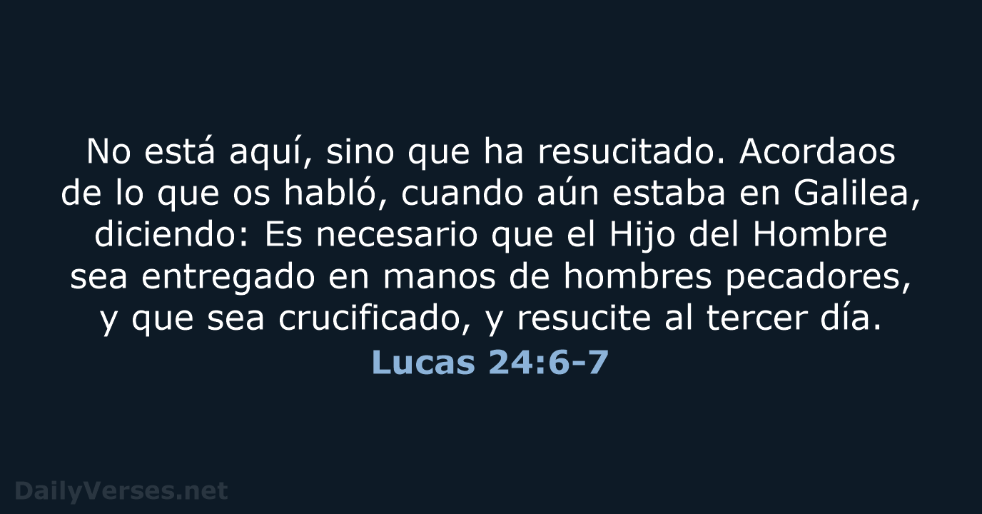 Lucas 24:6-7 - RVR60