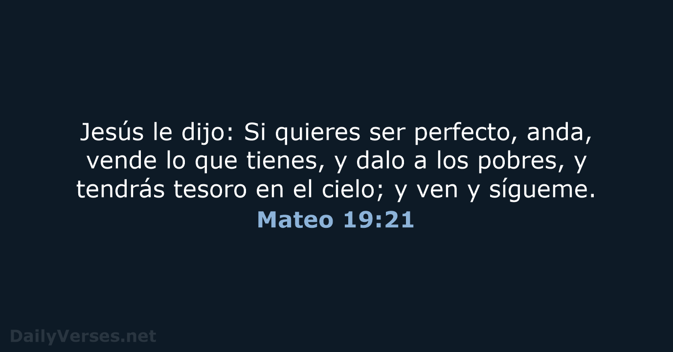 Jesús le dijo: Si quieres ser perfecto, anda, vende lo que tienes… Mateo 19:21