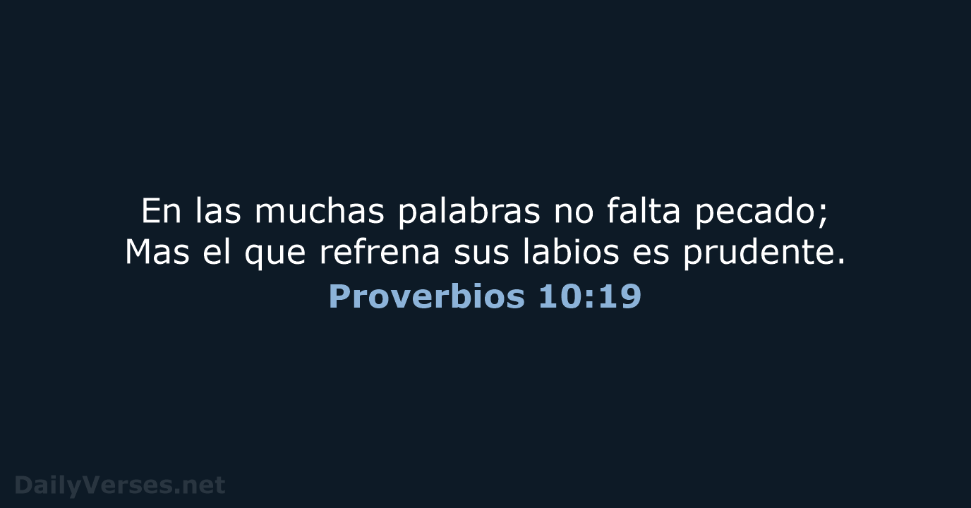 En las muchas palabras no falta pecado; Mas el que refrena sus… Proverbios 10:19