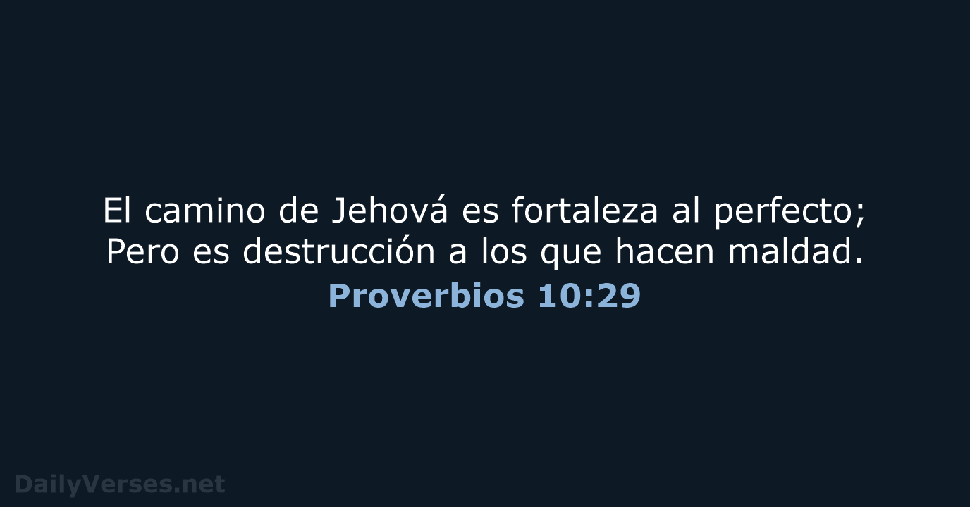 El camino de Jehová es fortaleza al perfecto; Pero es destrucción a… Proverbios 10:29