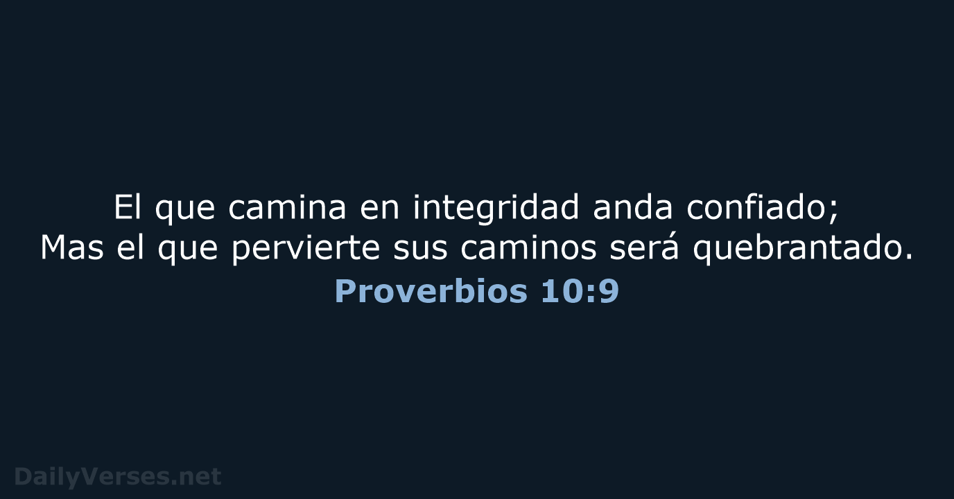 El que camina en integridad anda confiado; Mas el que pervierte sus… Proverbios 10:9