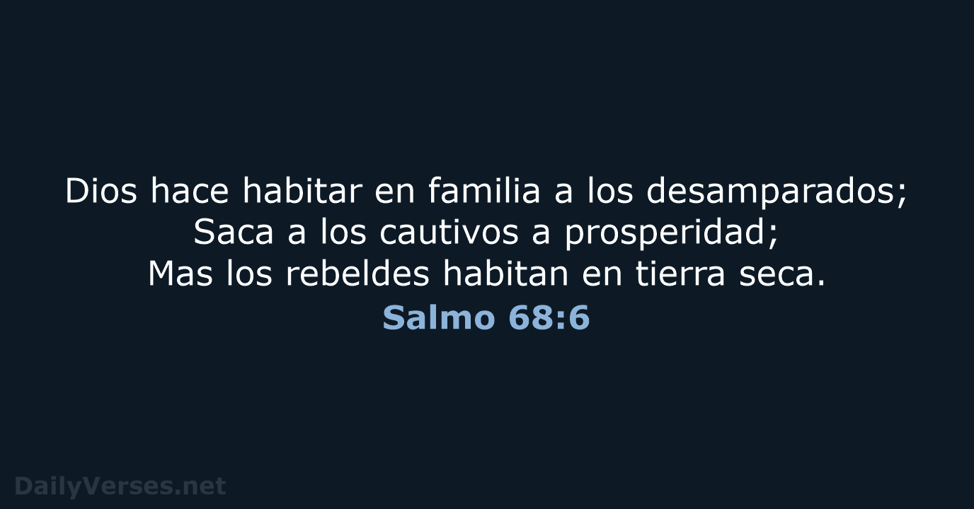 Dios hace habitar en familia a los desamparados; Saca a los cautivos… Salmo 68:6