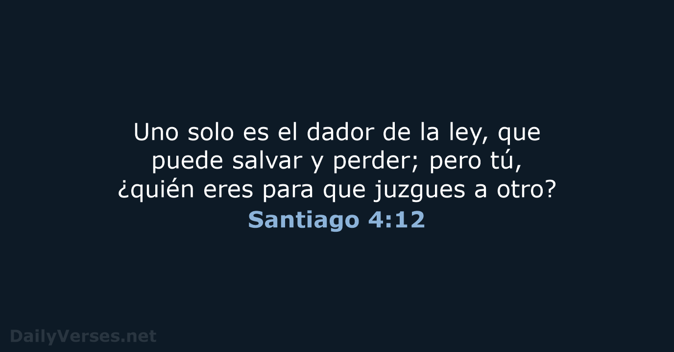 Uno solo es el dador de la ley, que puede salvar y… Santiago 4:12