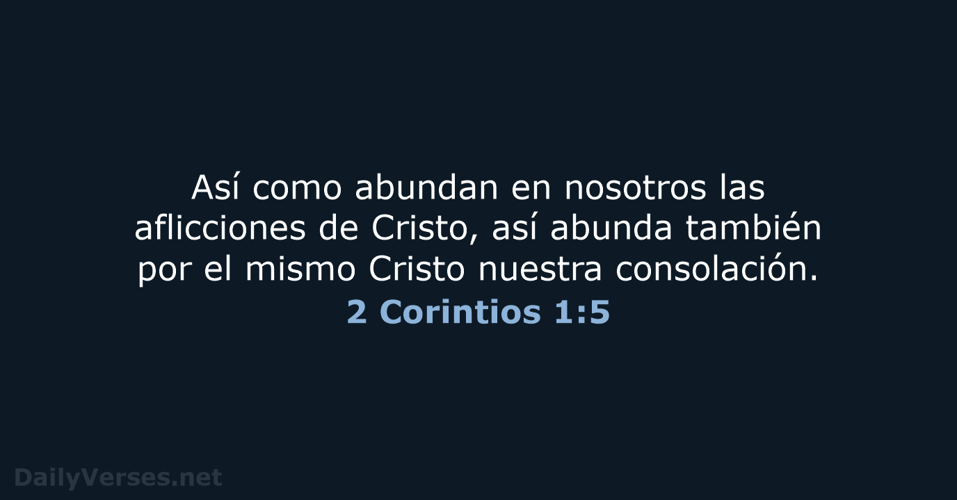 Así como abundan en nosotros las aflicciones de Cristo, así abunda también… 2 Corintios 1:5