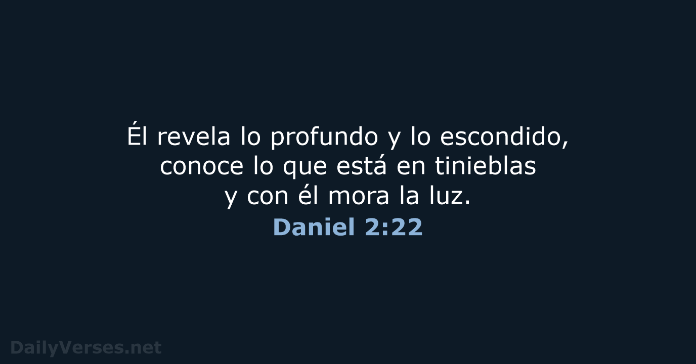 Él revela lo profundo y lo escondido, conoce lo que está en… Daniel 2:22