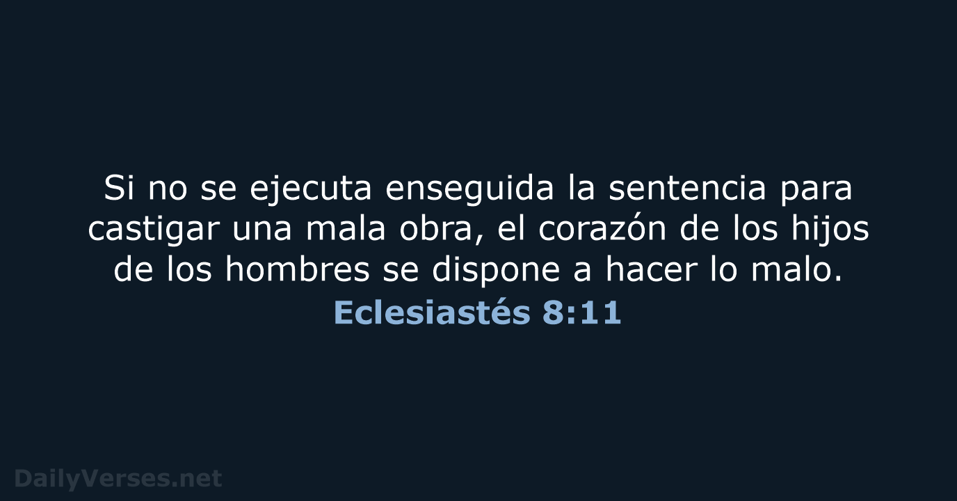 Si no se ejecuta enseguida la sentencia para castigar una mala obra… Eclesiastés 8:11