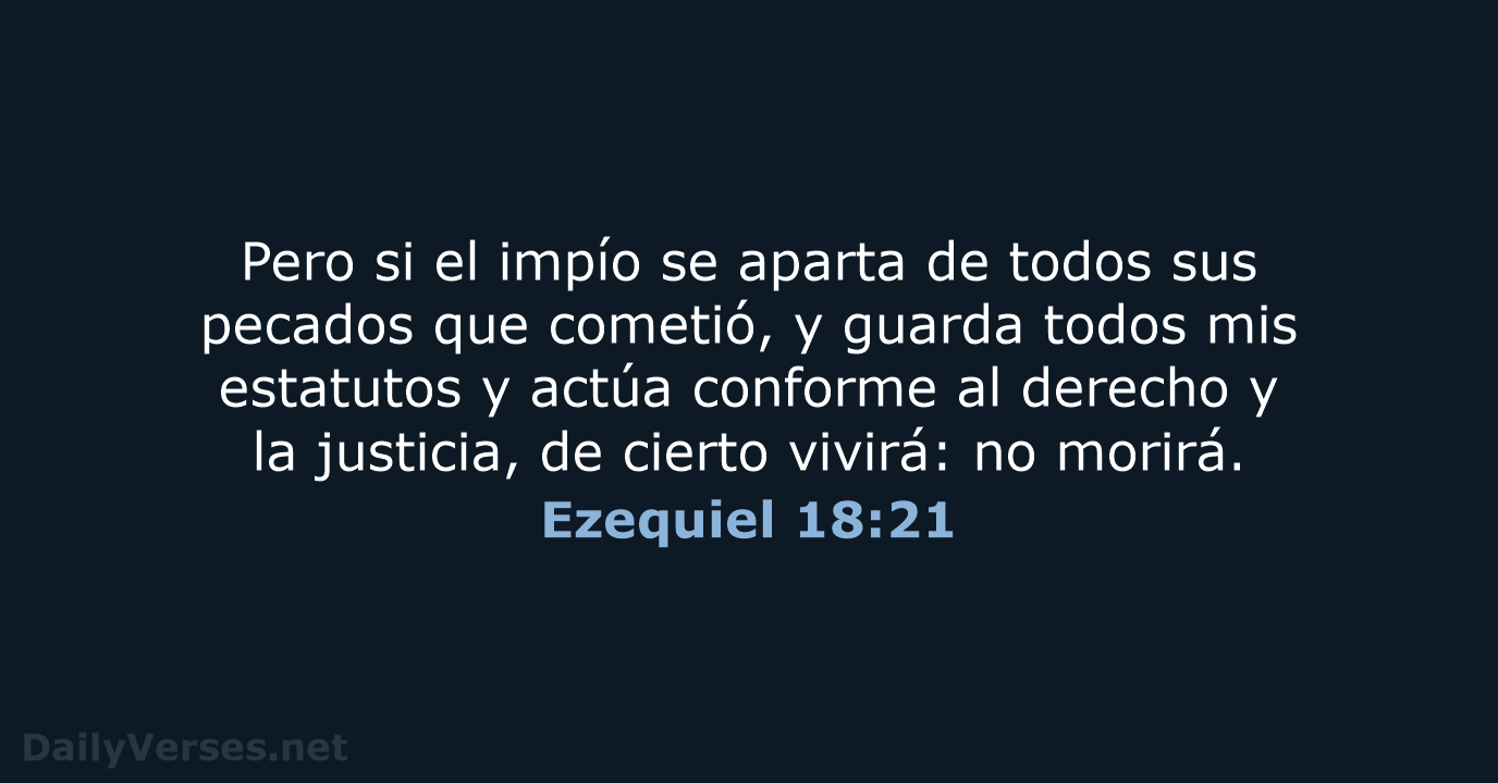 Pero si el impío se aparta de todos sus pecados que cometió… Ezequiel 18:21