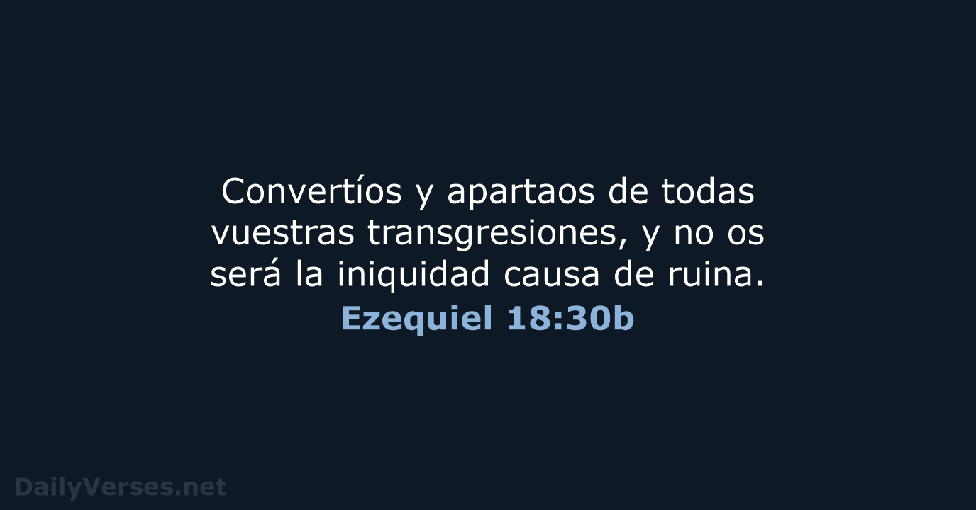 Convertíos y apartaos de todas vuestras transgresiones, y no os será la… Ezequiel 18:30b