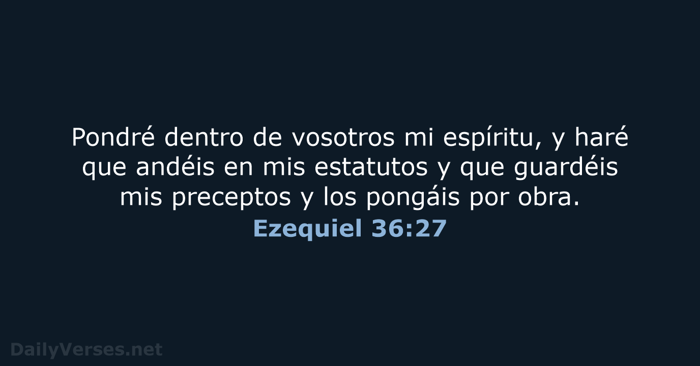 Pondré dentro de vosotros mi espíritu, y haré que andéis en mis… Ezequiel 36:27