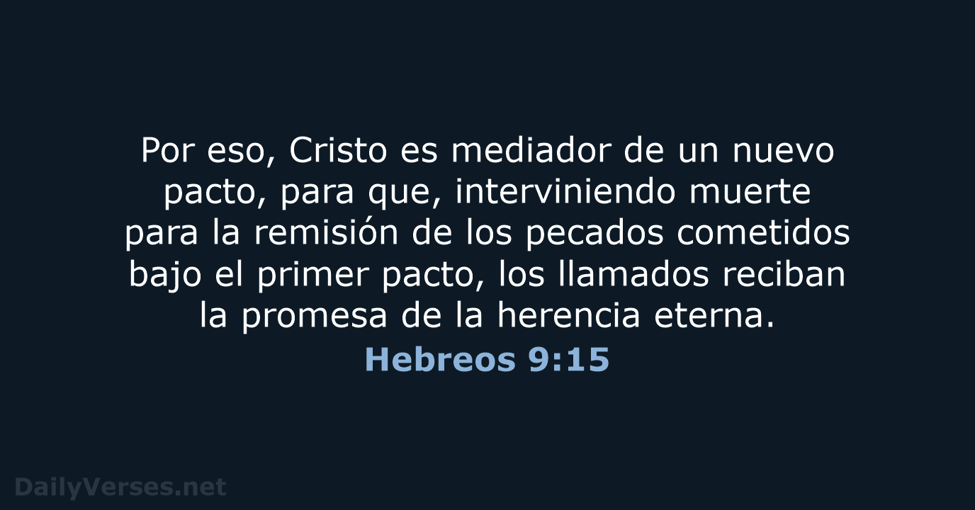 Por eso, Cristo es mediador de un nuevo pacto, para que, interviniendo… Hebreos 9:15