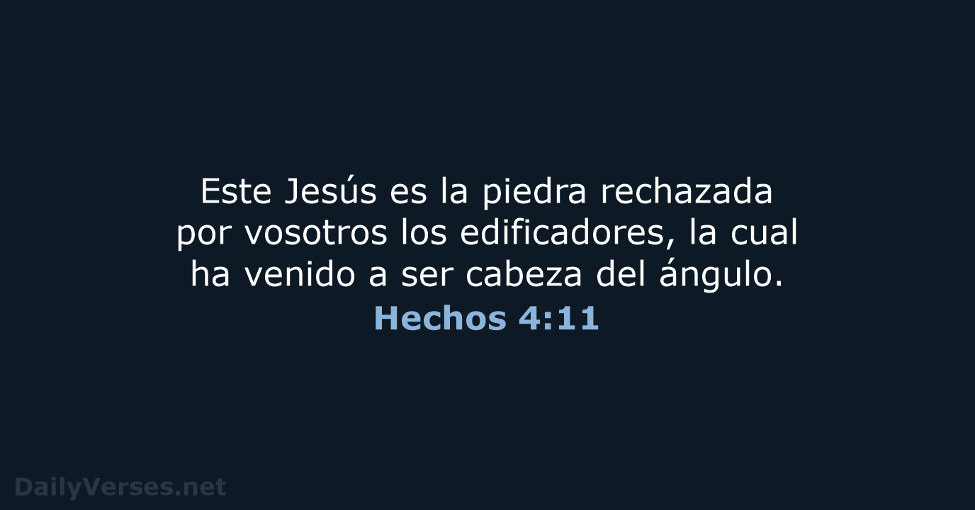 Este Jesús es la piedra rechazada por vosotros los edificadores, la cual… Hechos 4:11
