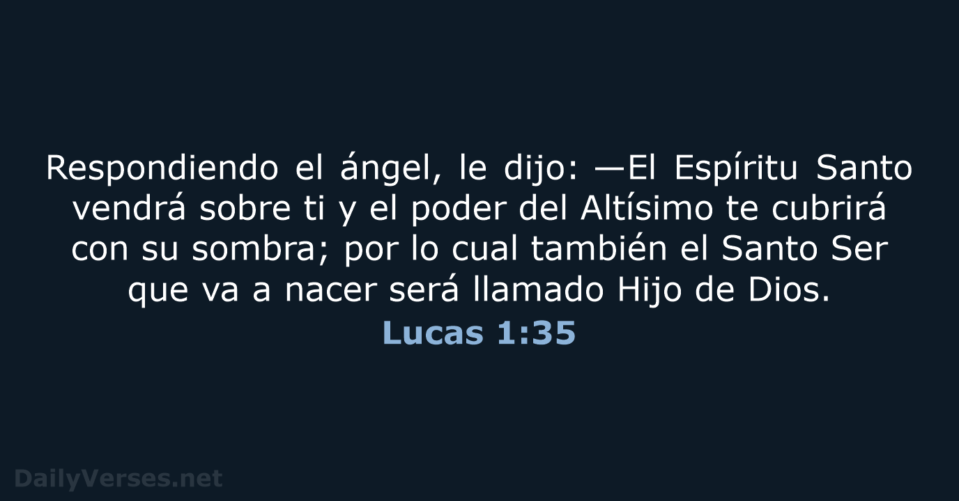 Respondiendo el ángel, le dijo: —El Espíritu Santo vendrá sobre ti y… Lucas 1:35