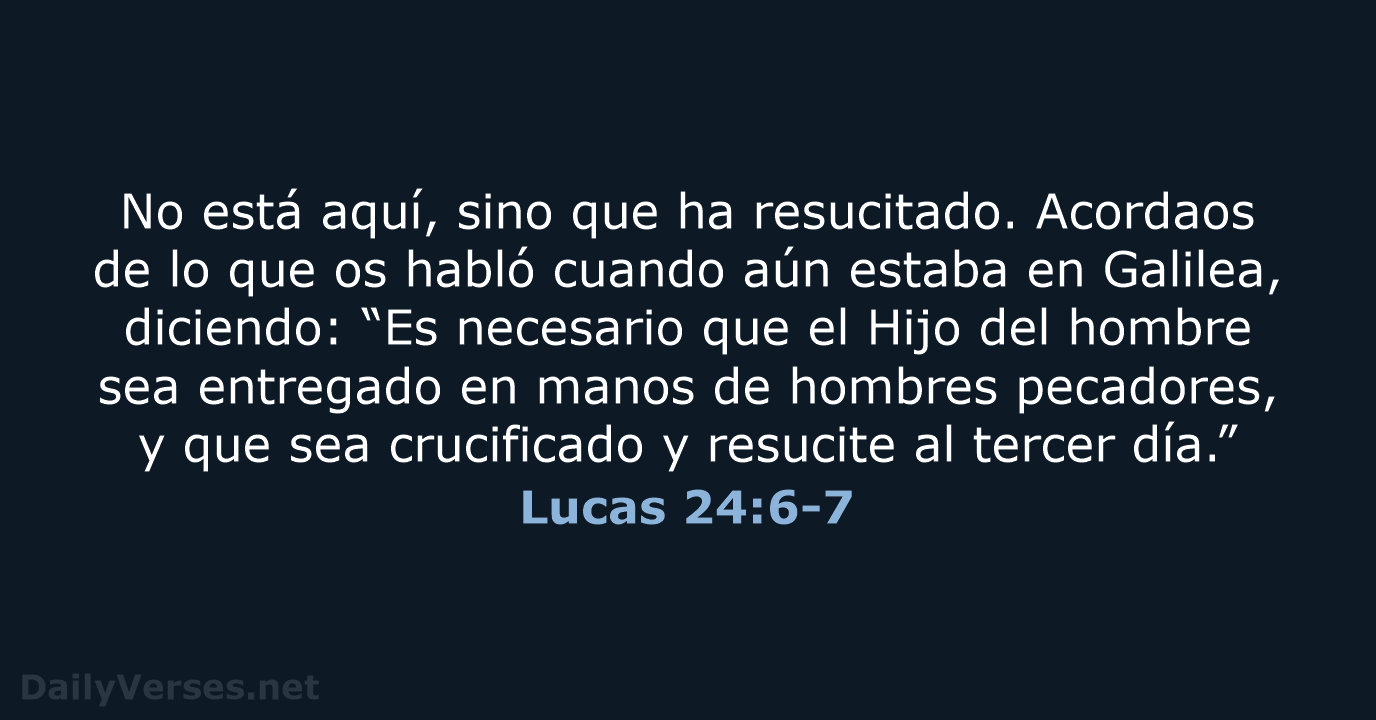 Lucas 24:6-7 - RVR95