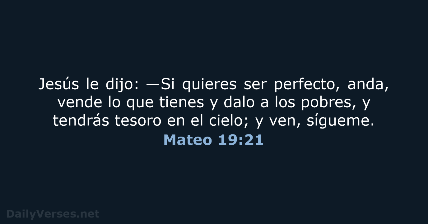 Jesús le dijo: —Si quieres ser perfecto, anda, vende lo que tienes… Mateo 19:21