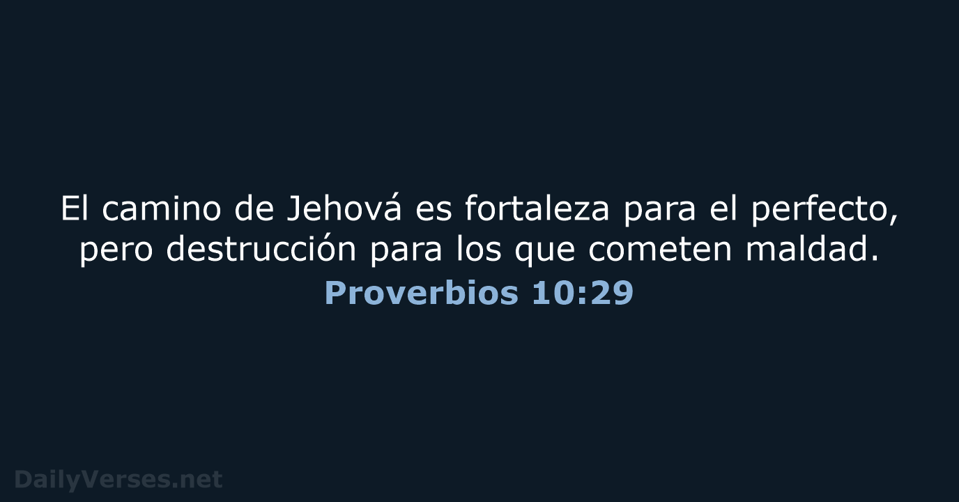 El camino de Jehová es fortaleza para el perfecto, pero destrucción para… Proverbios 10:29