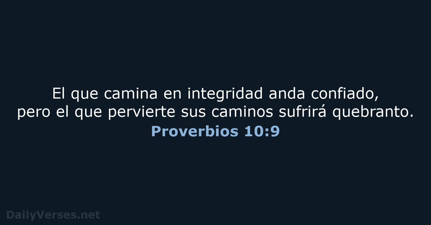 El que camina en integridad anda confiado, pero el que pervierte sus… Proverbios 10:9