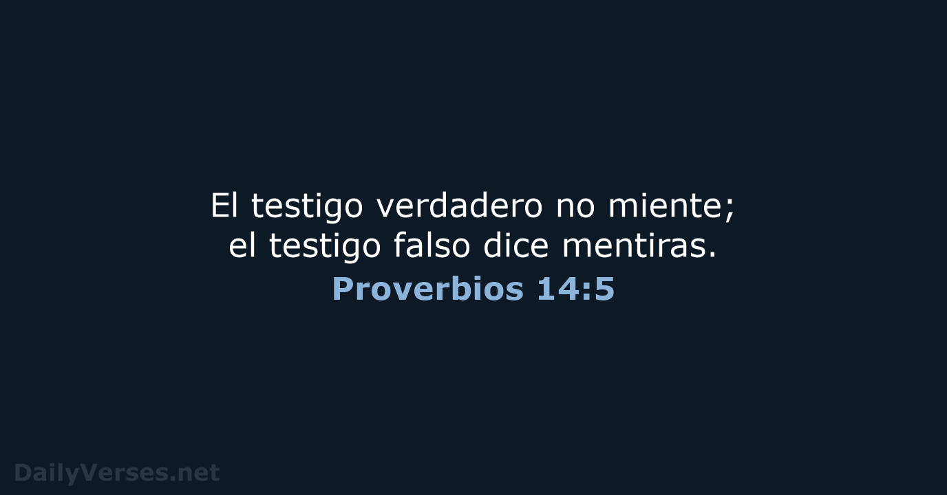 El testigo verdadero no miente; el testigo falso dice mentiras. Proverbios 14:5