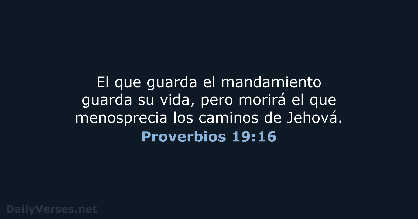 El que guarda el mandamiento guarda su vida, pero morirá el que… Proverbios 19:16