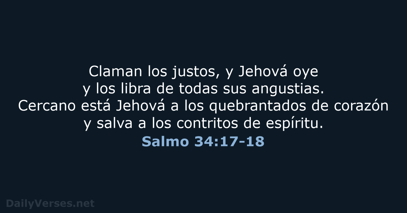 Claman los justos, y Jehová oye y los libra de todas sus… Salmo 34:17-18
