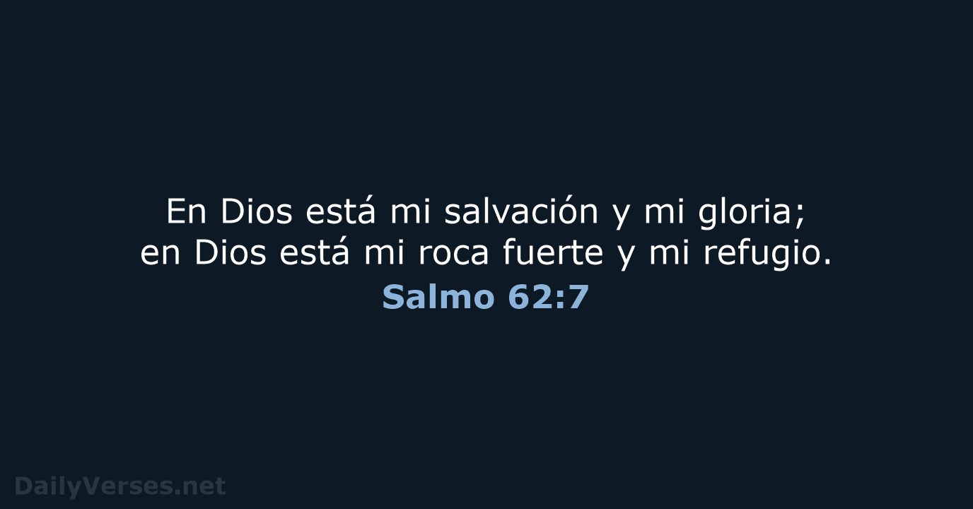 En Dios está mi salvación y mi gloria; en Dios está mi… Salmo 62:7