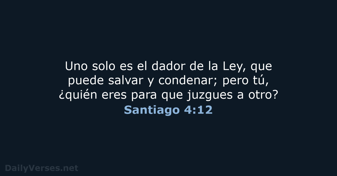 Uno solo es el dador de la Ley, que puede salvar y… Santiago 4:12