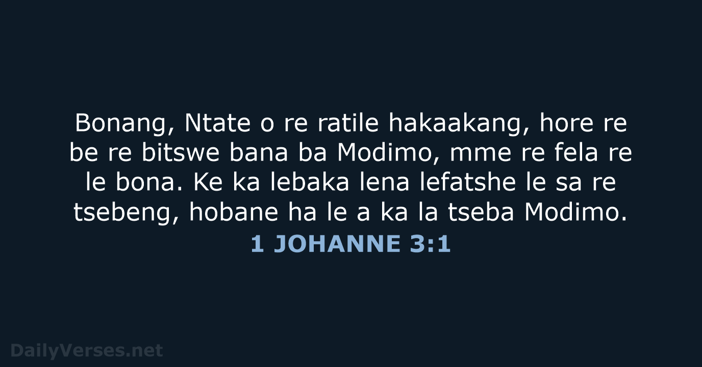 Bonang, Ntate o re ratile hakaakang, hore re be re bitswe bana… 1 JOHANNE 3:1