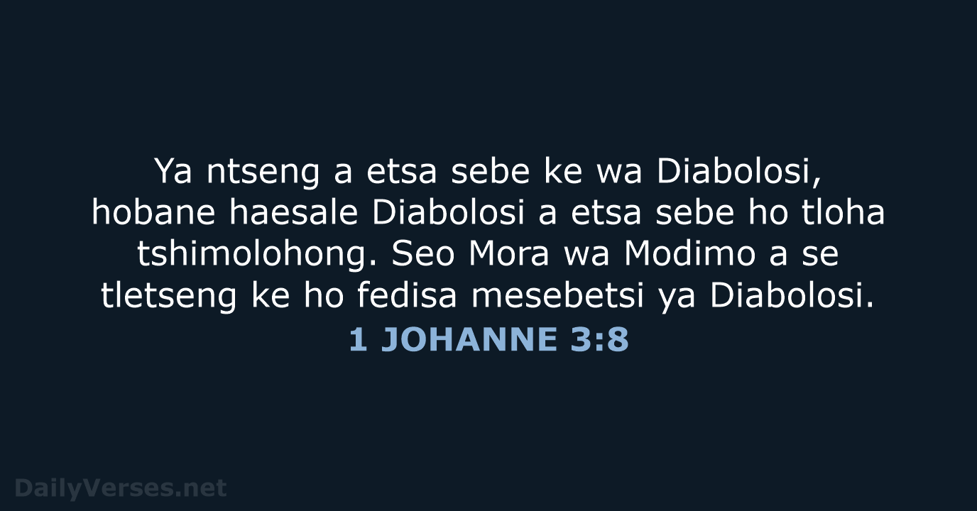 Ya ntseng a etsa sebe ke wa Diabolosi, hobane haesale Diabolosi a… 1 JOHANNE 3:8