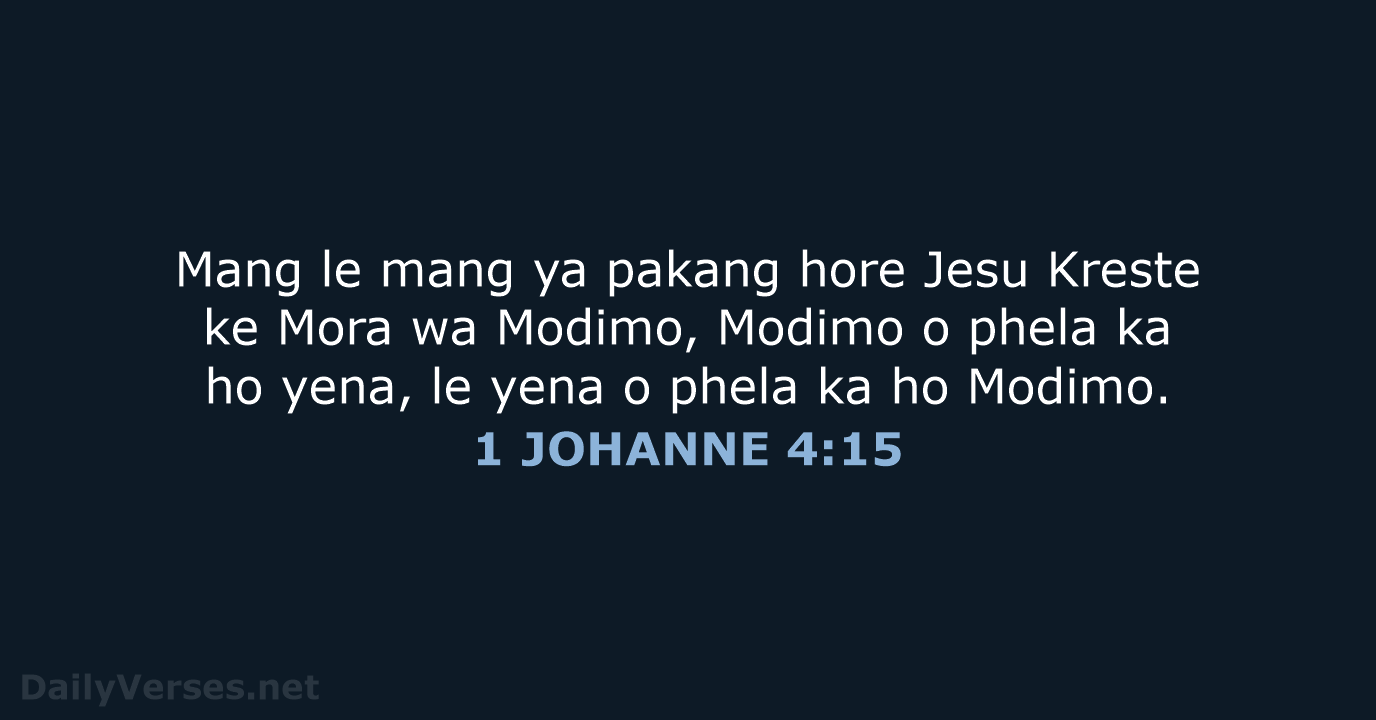 Mang le mang ya pakang hore Jesu Kreste ke Mora wa Modimo… 1 JOHANNE 4:15