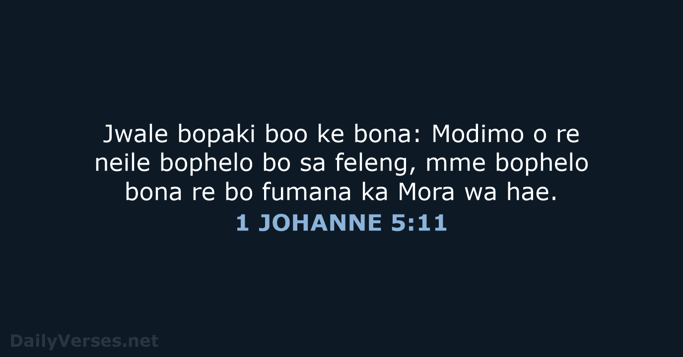 Jwale bopaki boo ke bona: Modimo o re neile bophelo bo sa… 1 JOHANNE 5:11