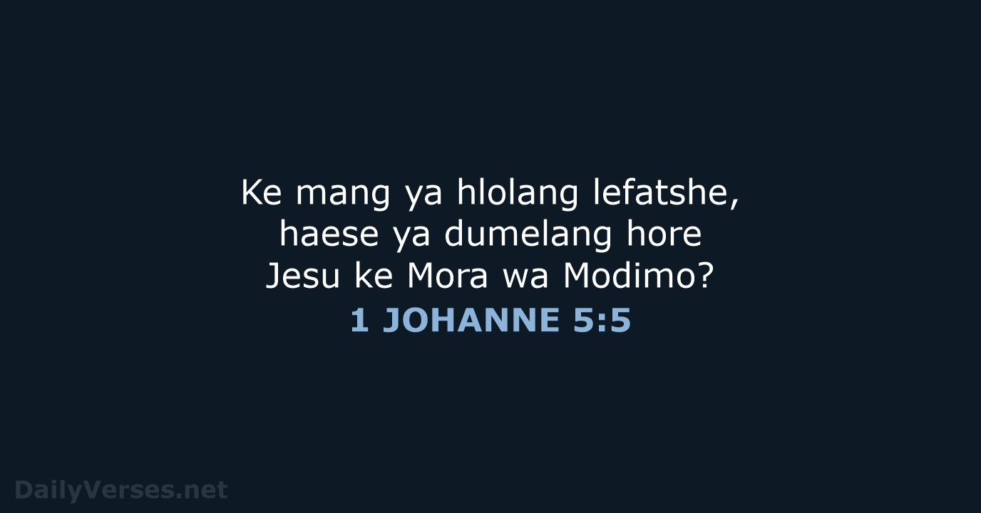 Ke mang ya hlolang lefatshe, haese ya dumelang hore Jesu ke Mora wa Modimo? 1 JOHANNE 5:5