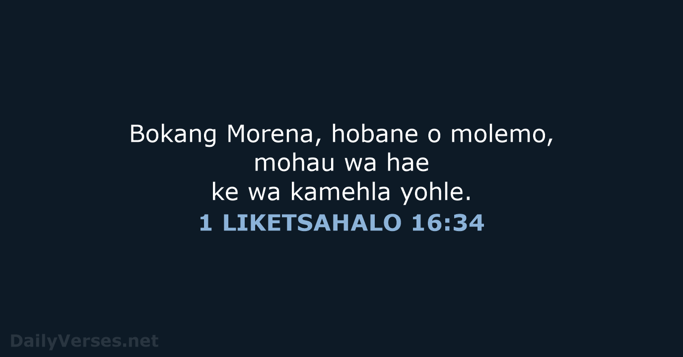 Bokang Morena, hobane o molemo, mohau wa hae ke wa kamehla yohle. 1 LIKETSAHALO 16:34