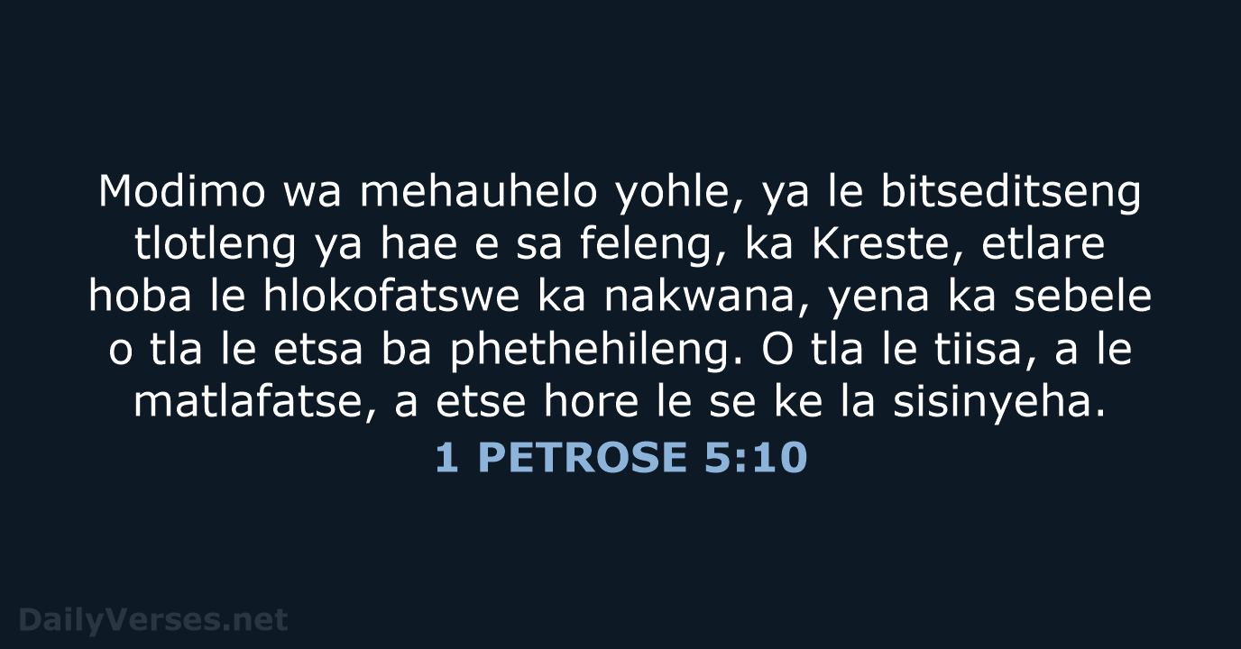 Modimo wa mehauhelo yohle, ya le bitseditseng tlotleng ya hae e sa… 1 PETROSE 5:10