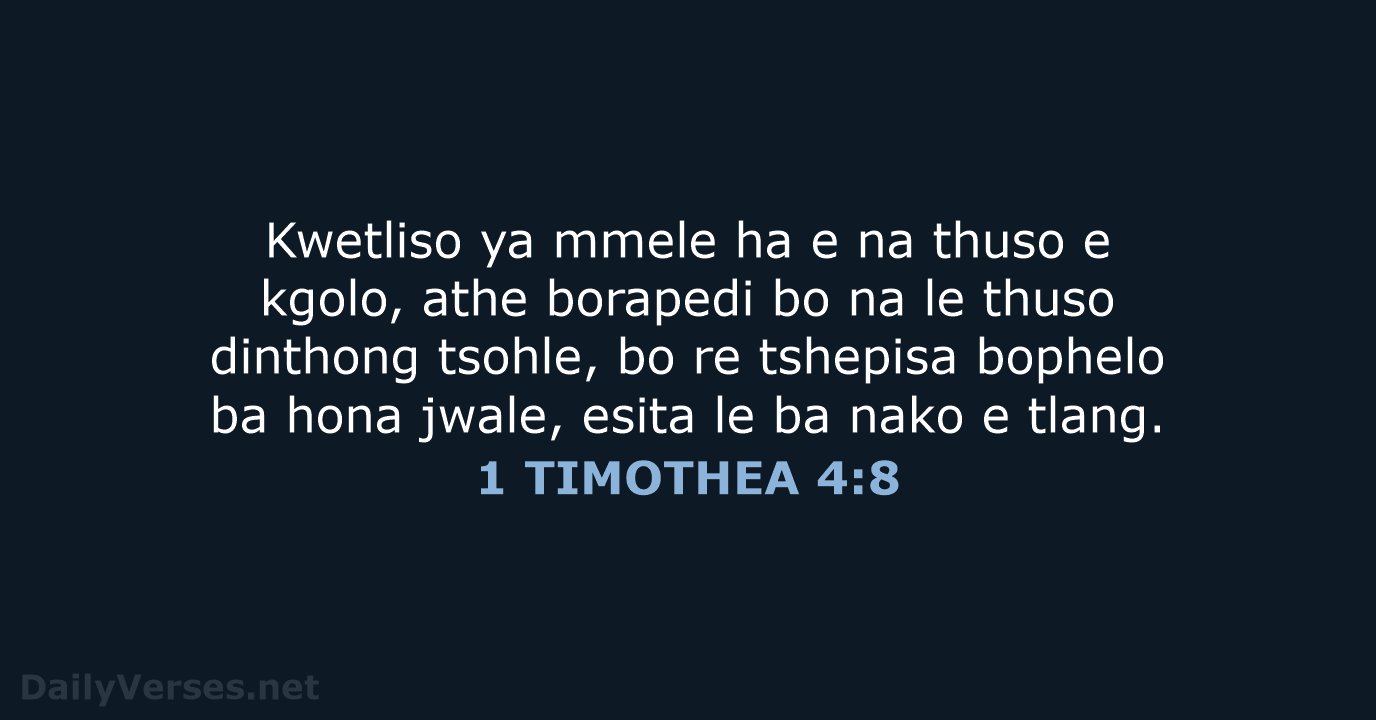 Kwetliso ya mmele ha e na thuso e kgolo, athe borapedi bo… 1 TIMOTHEA 4:8
