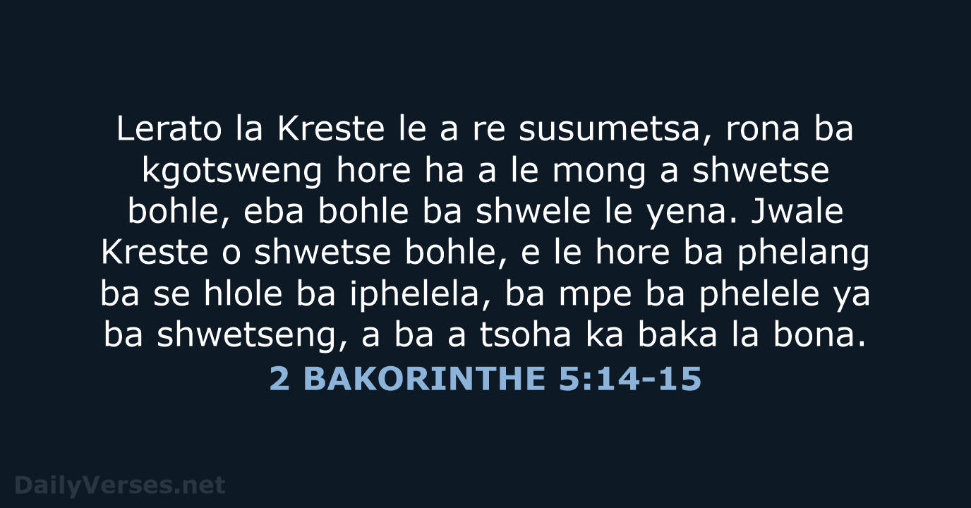Lerato la Kreste le a re susumetsa, rona ba kgotsweng hore ha… 2 BAKORINTHE 5:14-15