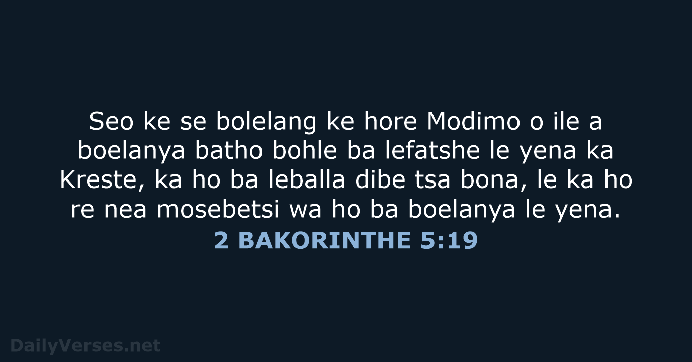 Seo ke se bolelang ke hore Modimo o ile a boelanya batho… 2 BAKORINTHE 5:19