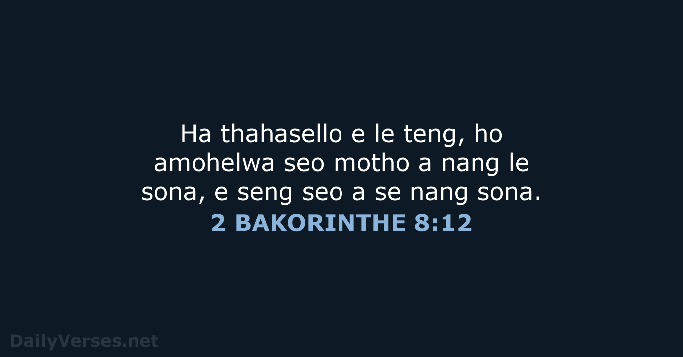 Ha thahasello e le teng, ho amohelwa seo motho a nang le… 2 BAKORINTHE 8:12