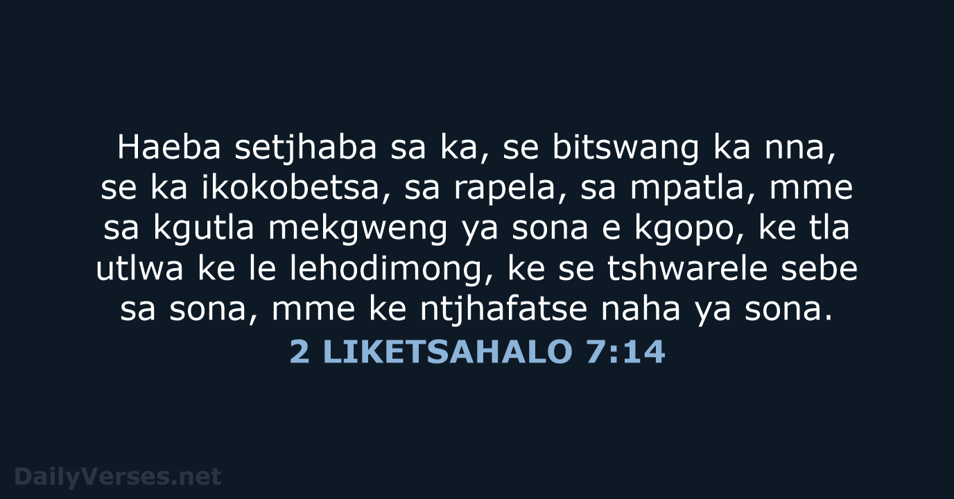 Haeba setjhaba sa ka, se bitswang ka nna, se ka ikokobetsa, sa… 2 LIKETSAHALO 7:14