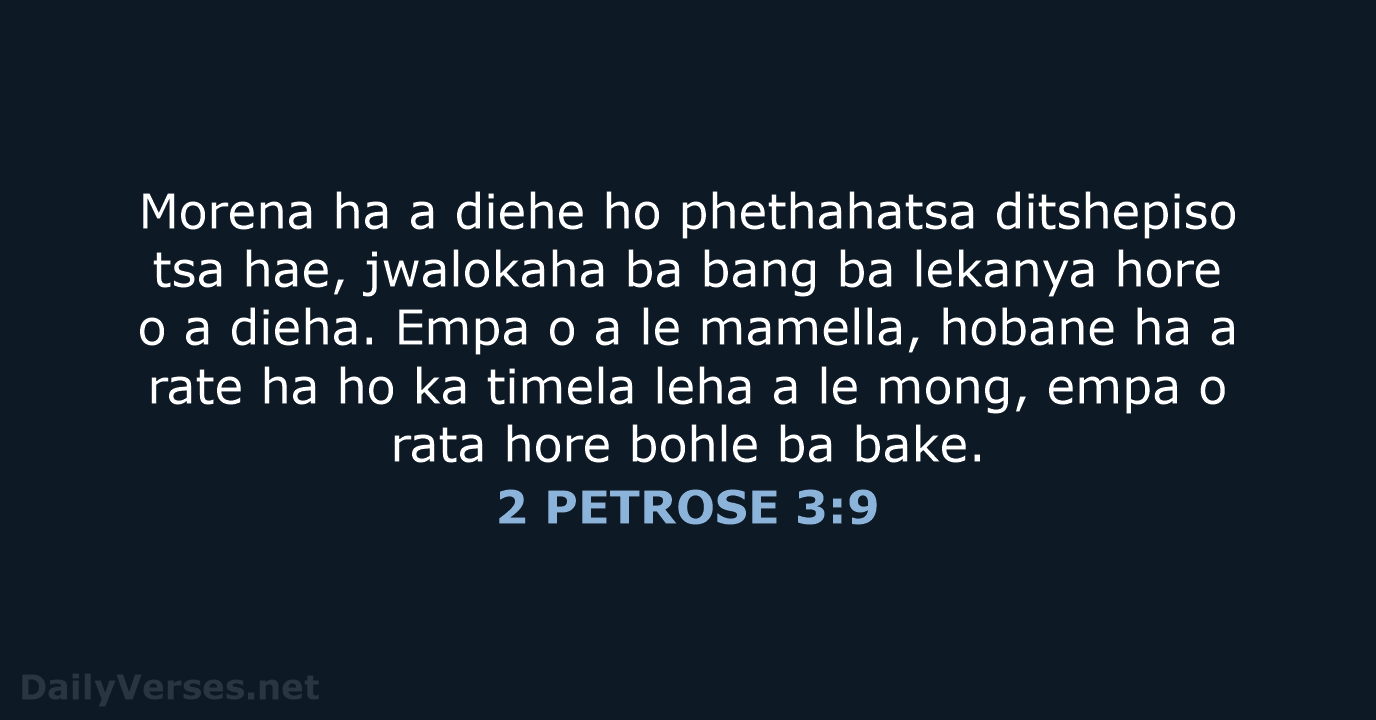 Morena ha a diehe ho phethahatsa ditshepiso tsa hae, jwalokaha ba bang… 2 PETROSE 3:9