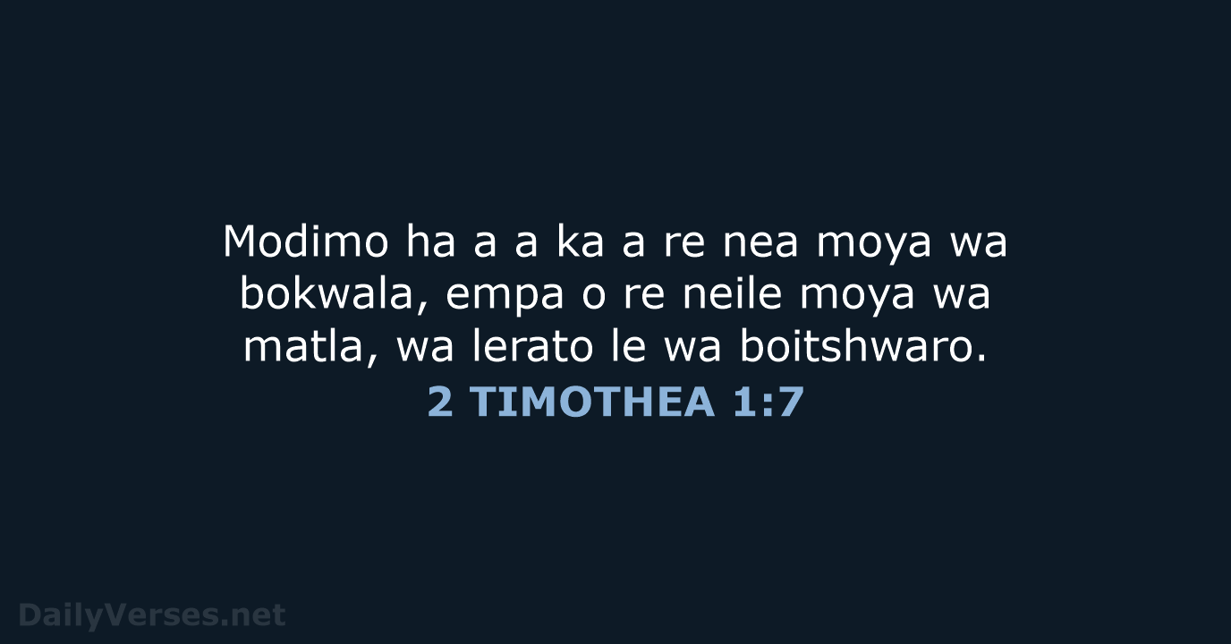 Modimo ha a a ka a re nea moya wa bokwala, empa… 2 TIMOTHEA 1:7