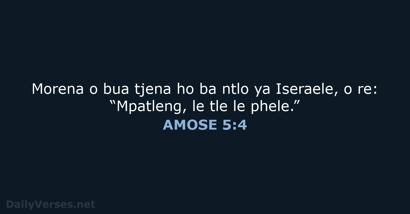 Morena o bua tjena ho ba ntlo ya Iseraele, o re: “Mpatleng… AMOSE 5:4