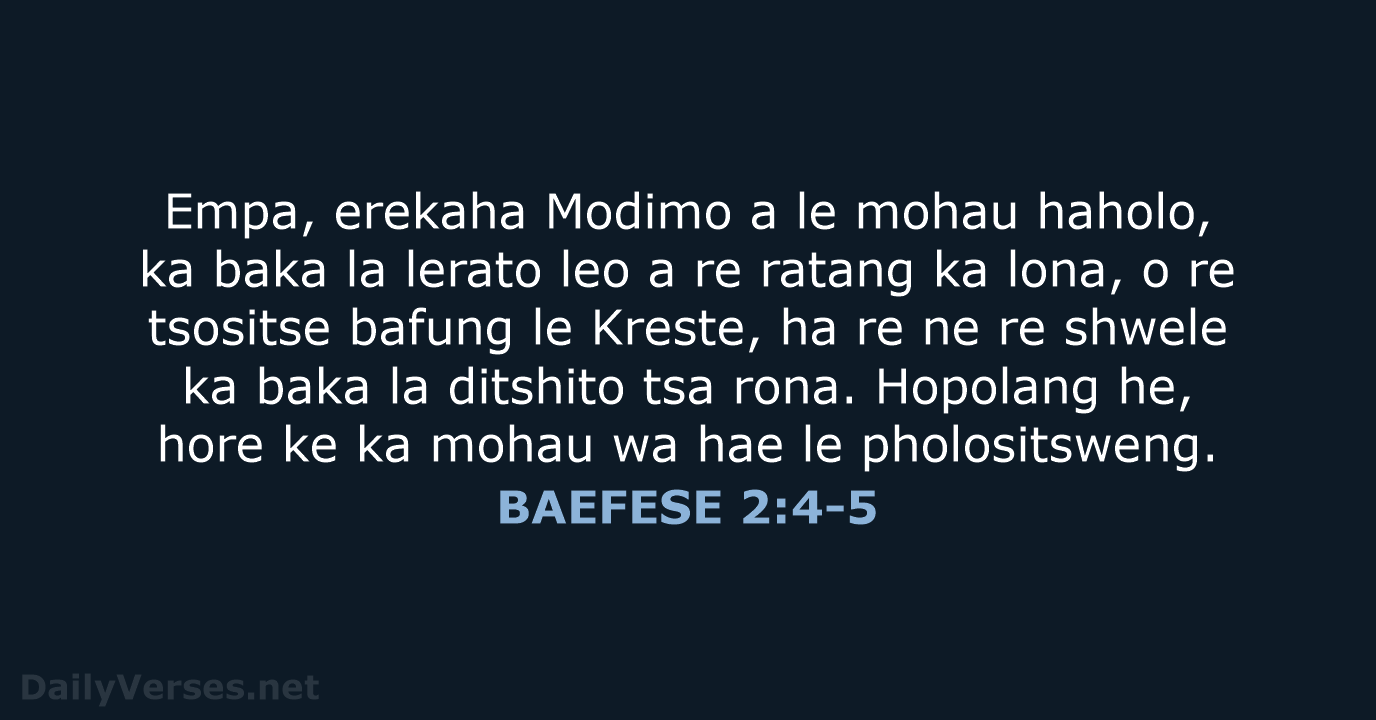 Empa, erekaha Modimo a le mohau haholo, ka baka la lerato leo… BAEFESE 2:4-5