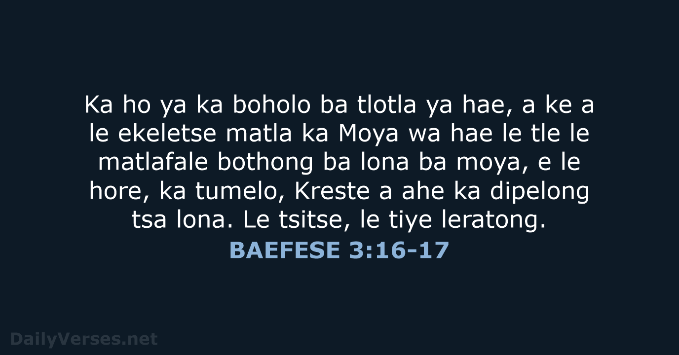 Ka ho ya ka boholo ba tlotla ya hae, a ke a… BAEFESE 3:16-17