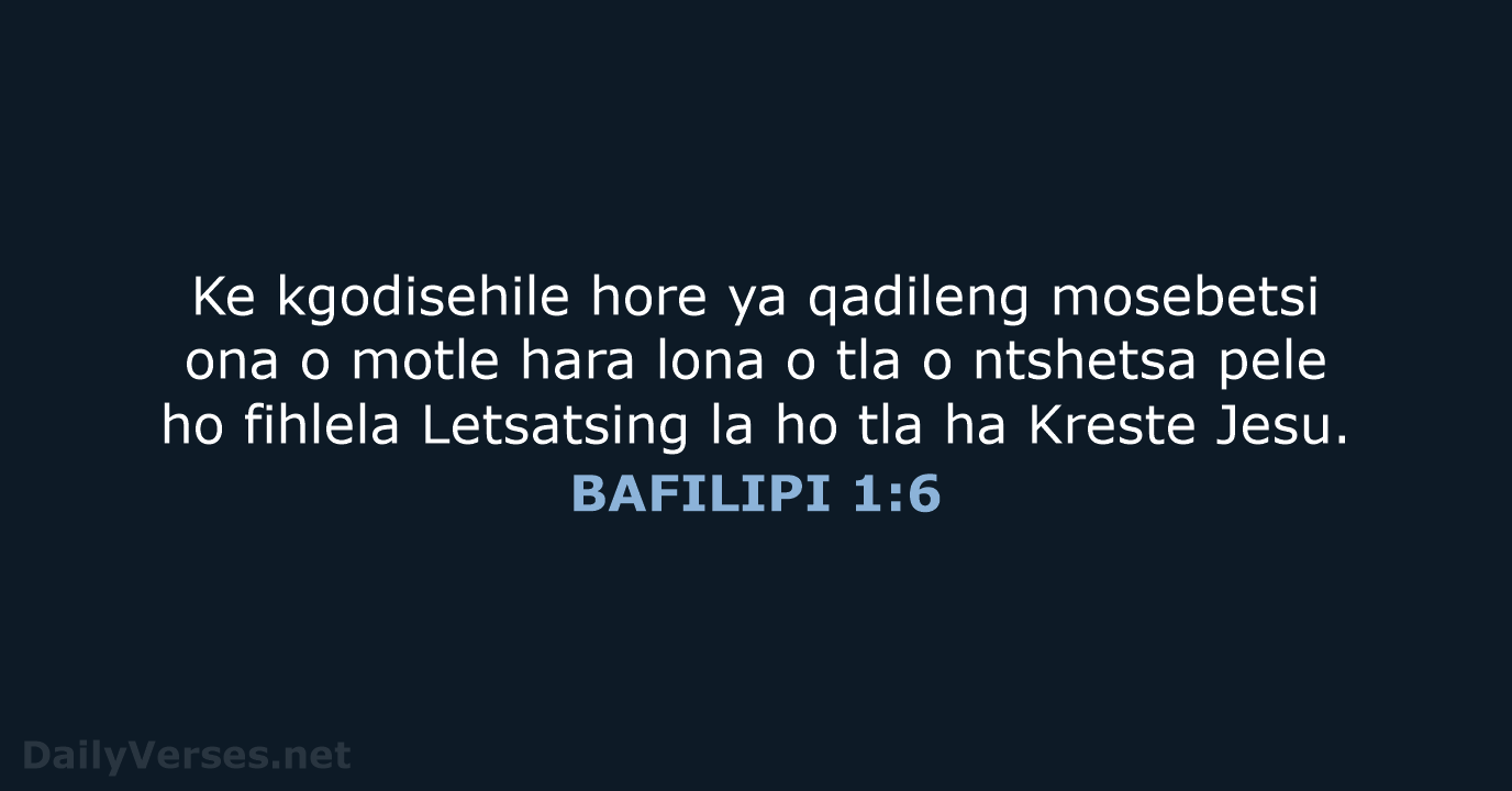 Ke kgodisehile hore ya qadileng mosebetsi ona o motle hara lona o… BAFILIPI 1:6