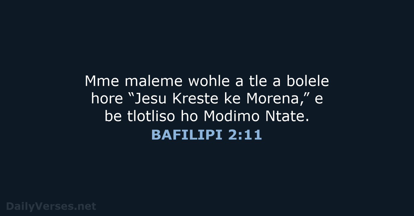 Mme maleme wohle a tle a bolele hore “Jesu Kreste ke Morena,”… BAFILIPI 2:11