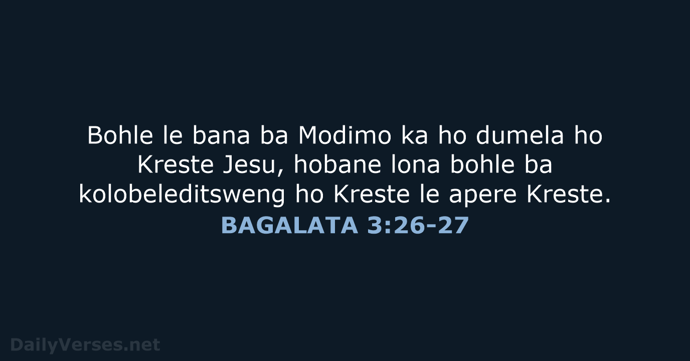 Bohle le bana ba Modimo ka ho dumela ho Kreste Jesu, hobane… BAGALATA 3:26-27