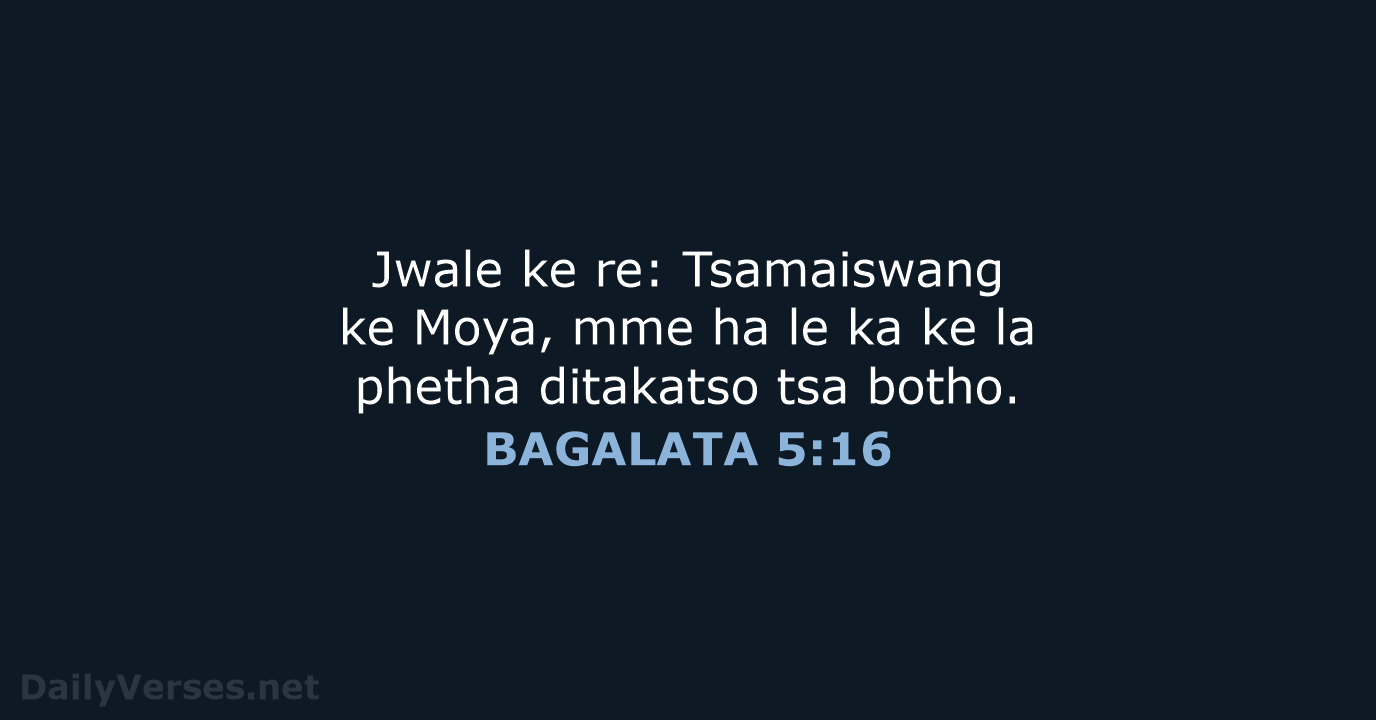 Jwale ke re: Tsamaiswang ke Moya, mme ha le ka ke la… BAGALATA 5:16