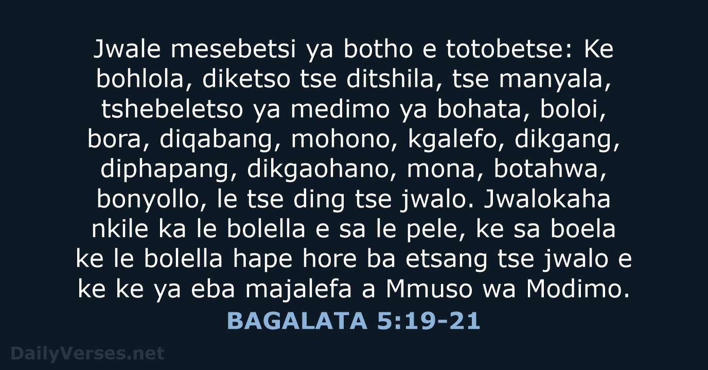 Jwale mesebetsi ya botho e totobetse: Ke bohlola, diketso tse ditshila, tse… BAGALATA 5:19-21