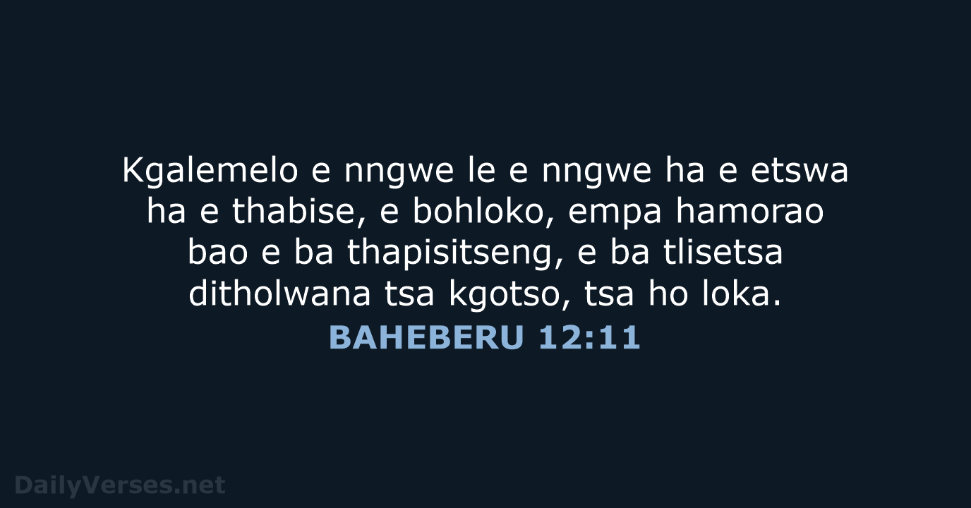 Kgalemelo e nngwe le e nngwe ha e etswa ha e thabise… BAHEBERU 12:11