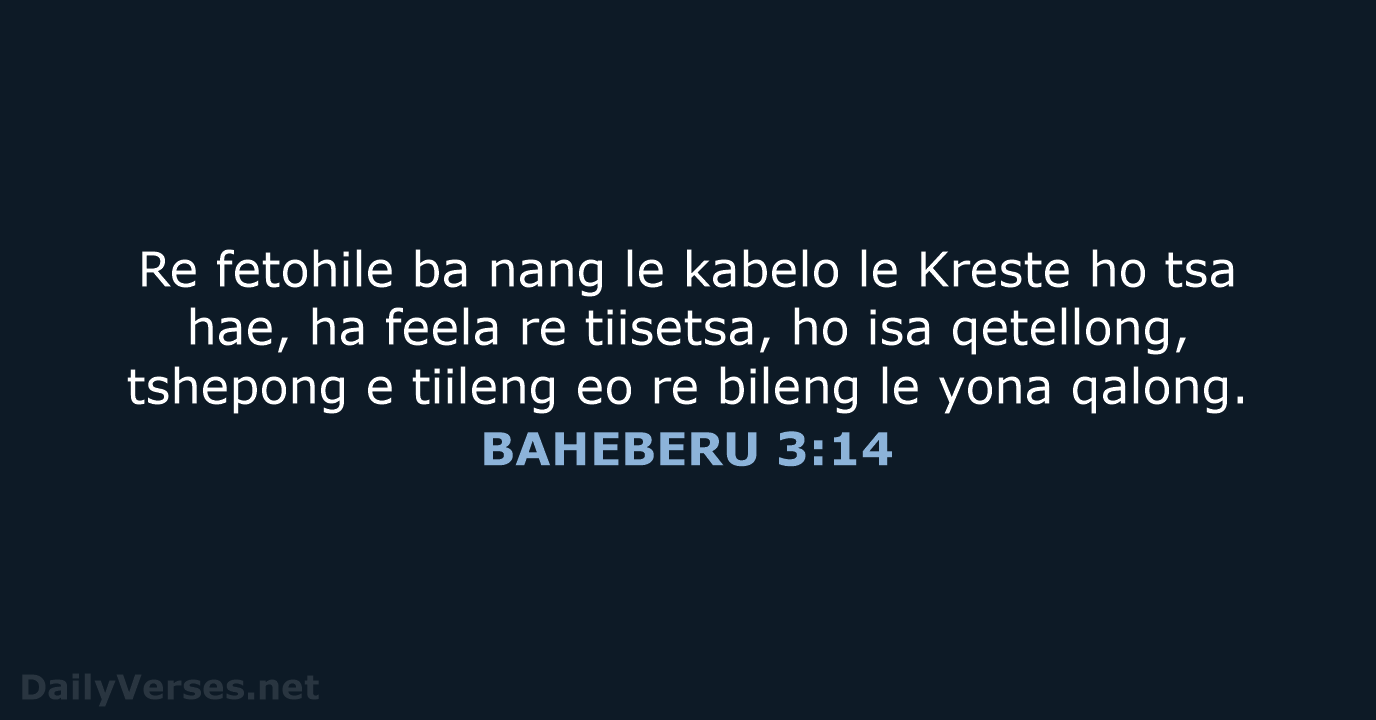 Re fetohile ba nang le kabelo le Kreste ho tsa hae, ha… BAHEBERU 3:14
